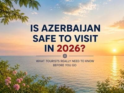 Is Azerbaijan safe to visit in 2026? Honest travel advice