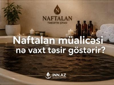 Naftalan müalicəsi nə vaxt təsir göstərməyə başlayır?
